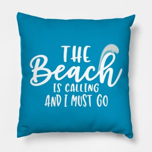 The Beach is Calling And I Must Go Pillow