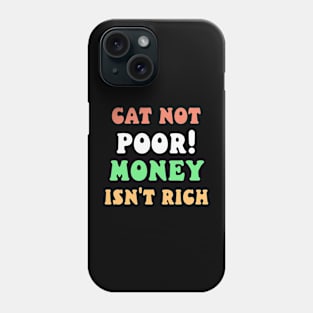 Cat not poor! Money isn't rich! Phone Case