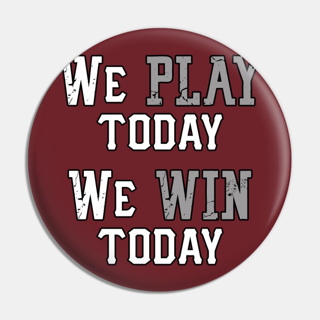 We Play Today, We Win Today Pin by CaptainVegas