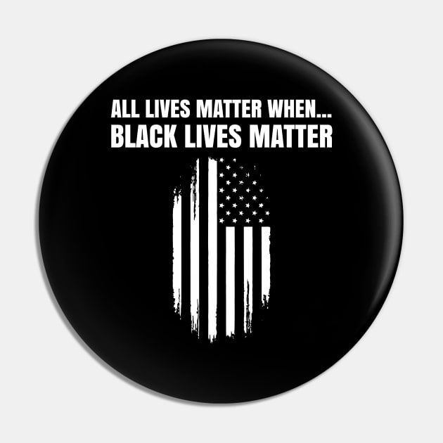 Black Lives Matter, All Lives Matter When, PRotest, March, US Flag Pin by UrbanLifeApparel