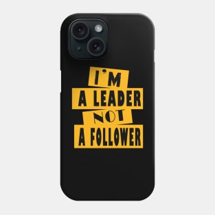 I'm A Leader Not A Follower Phone Case