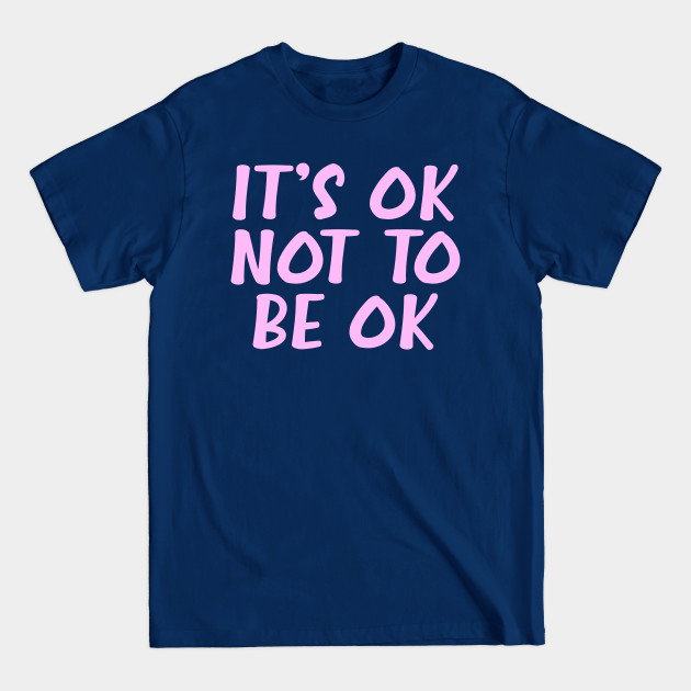 Discover It's ok not to be ok. Mental health - Mental Health - T-Shirt