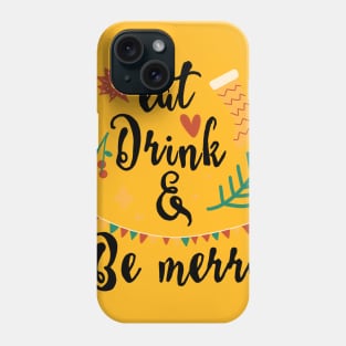 Eat drink and be merry Phone Case