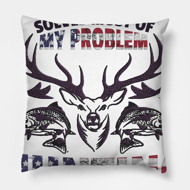 Fishing Solves Most of my Problem Hunting solves the rest Pillow by Creative Design