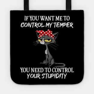 Black Cat Funny If You Want Me To Control My Temper Tote