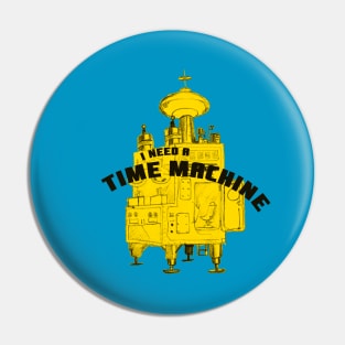 I Need a Time Machine Pin