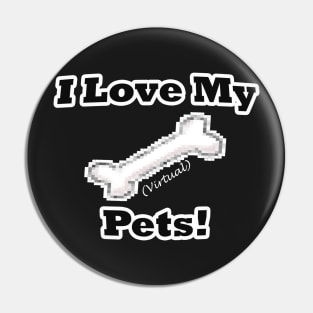 I Love My (Virtual) Pets! Pin