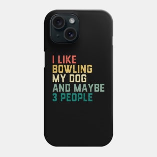 I like Bowling My Dog & maybe 3 people Phone Case