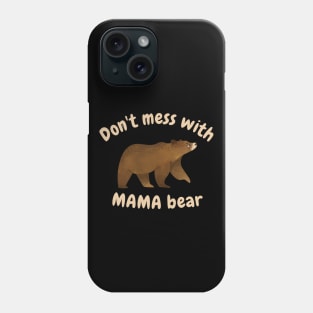 Dont mess with mama bear Phone Case