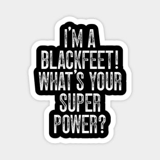 I'm A Blackfeet! What's Your Super Power Magnet