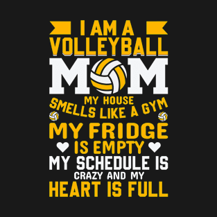 I Am a Volleyball Mom My House Smells Like a Gym My Fridge Is Empty My Schedule Is Crazy and My Heart Is Full T-Shirt