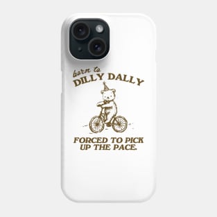Born To Dilly Dally Forced To Pick Up The Pace Shirt, Funny Cute Little Bear Bike Riding Phone Case