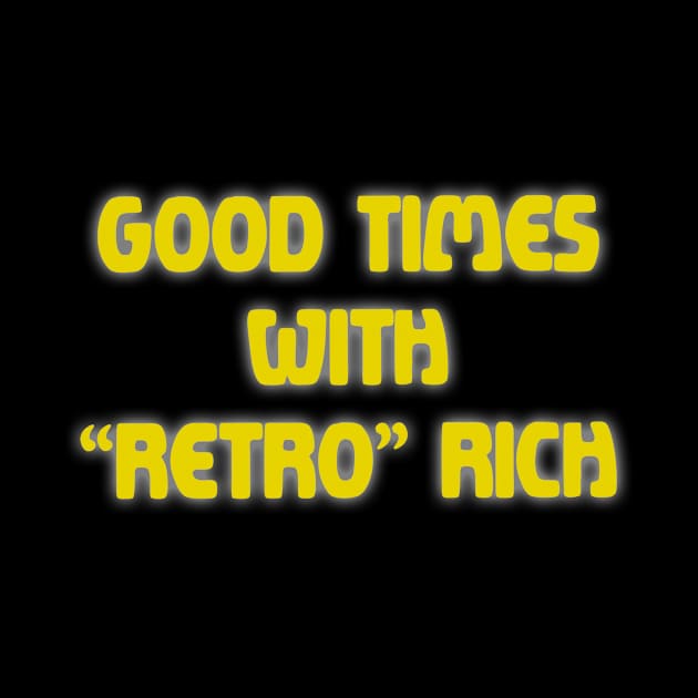 Good Times with Retro Rich by Bacon Ice Cream Productions