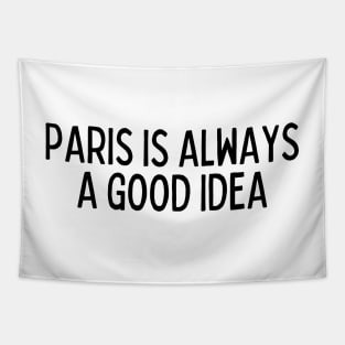 Paris is Always a Good Idea - Life Quotes Tapestry