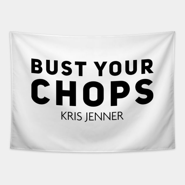 Bust your chops Kris Jenner Tapestry by Live Together