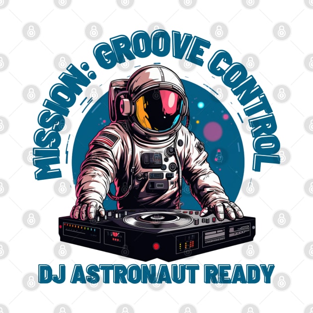 Mission: Groove Control - DJ Astronaut Ready by OscarVanHendrix