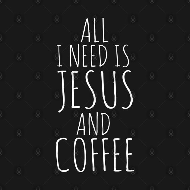 All I Need Is Jesus And Coffee by Happy - Design