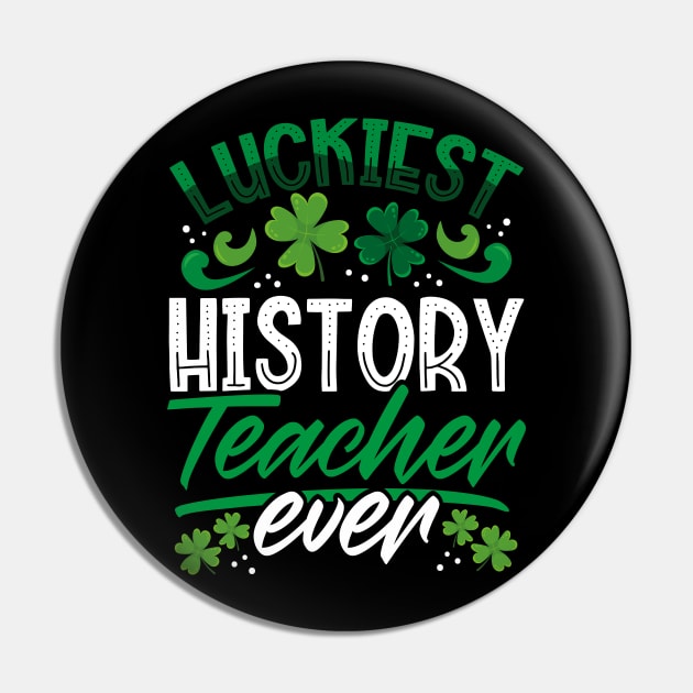 Luckiest History Teacher Ever St Patricks Day Teacher Pin by aneisha