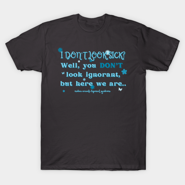 I don't look sick? (MALS & Butterfly) - Mals - T-Shirt | TeePublic