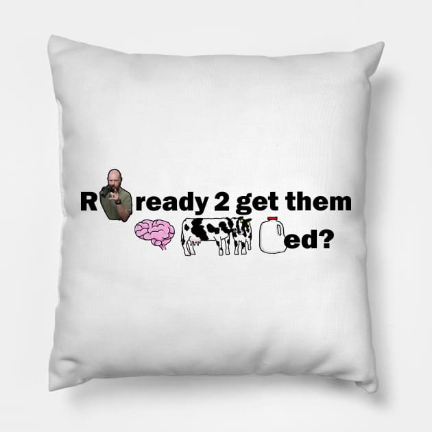 You Ready To Get Them Brain Cows Milked Pillow by EasleyDesigns