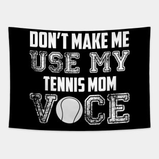 Don't make me use my tennis mom voice funny Tapestry