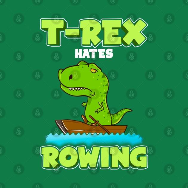 T Rex Hates Rowing Row Boat Dinosaur by E