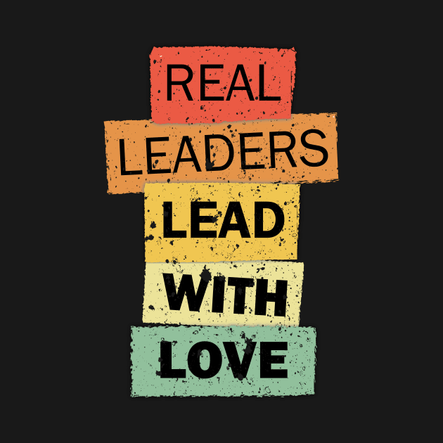 Real Leaders Lead With Love funny quote saying by star trek fanart and more