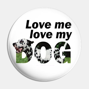 Love me love my dog - Dalmatian dog oil painting word art Pin