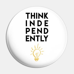 THINK INDEPENDENTLY Pin