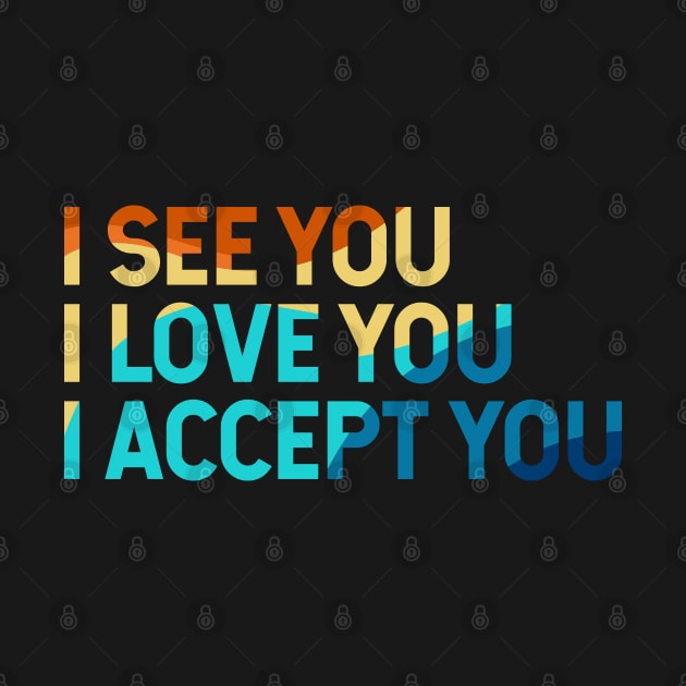 I See You I Love You I Accept You by Zen Cosmos Official