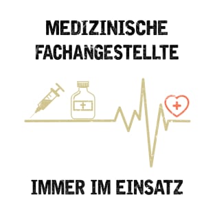 MEDIZINISCHE FACHANGESTELLTE IMMER IM EINSATZ T-Shirt