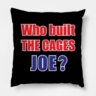 Who built the cages Joe? Pillow