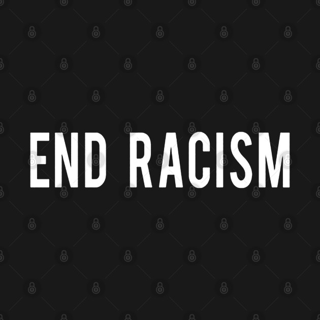 Discover End Racism - End Racism - T-Shirt