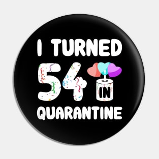 I Turned 54 In Quarantine Pin