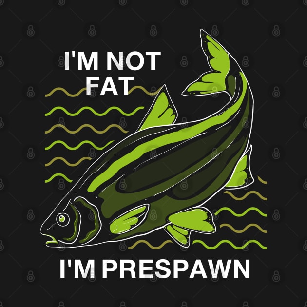 I'm Not Fat I'm Prespawn, A Bass Fishing Humor Graphic by badCasperTess