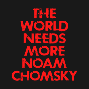 The world needs more Noam Chomsky. Read Chomsky. Noam Chomsky, my hero. What would Chomsky say? Human rights activism. Distressed red grunge design T-Shirt