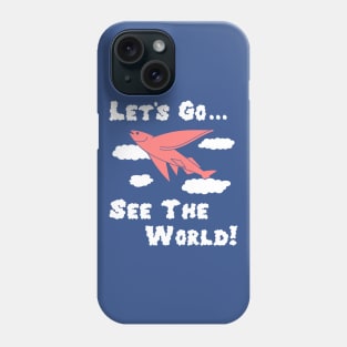 Let's Go See the World Quirky Shirt Phone Case