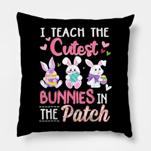 I Teach the Cutest Bunnies in the Patch Easter Teacher Pillow