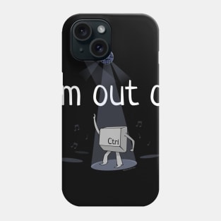 I'm Out Of Ctrl Phone Case