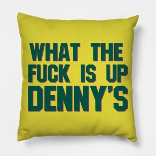 What The F*** Is Up Dennys - Hardcore Show Memorial (green) Pillow