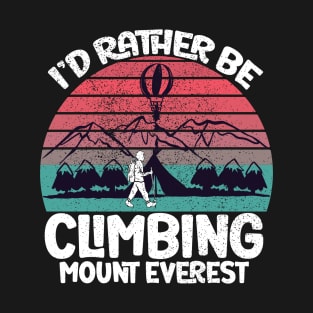 I'd rather be climbing mount Everest T-Shirt