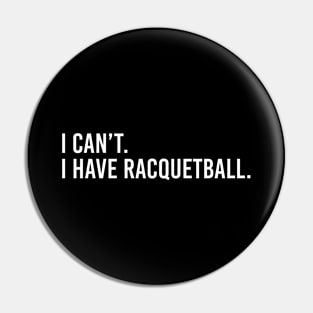 Cool Racquetball Coach Saying I Can't I Have Racquetball Pin