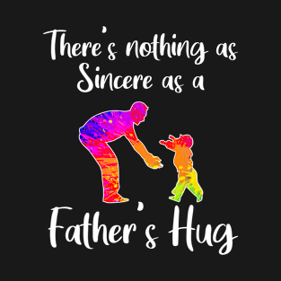 There’s nothing as sincere as a father’s hug T-Shirt