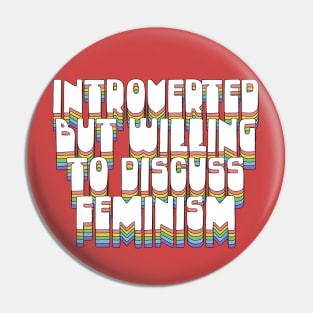 Introverted But Willing To Discuss Feminism Pin