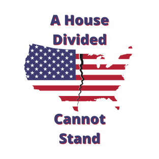 A House Divided Cannot Stand T-Shirt