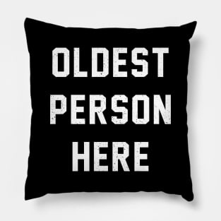 Oldest Person Here Pillow