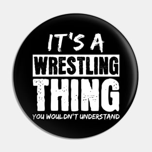 It's A Wrestling Thing You Wouldn't Understand Pin