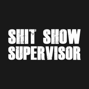 Shit Show Supervisor T-Shirt