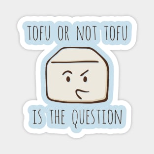 Tofu Or Not Tofu Is The Question Magnet