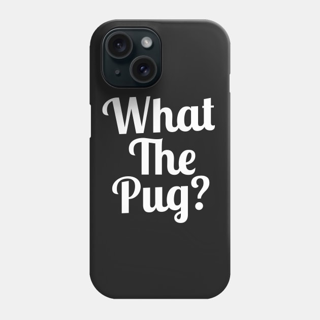 What the Pug? Phone Case by sergiovarela